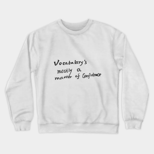 Vocabulary's mostly a matter of confidence Crewneck Sweatshirt by onefar